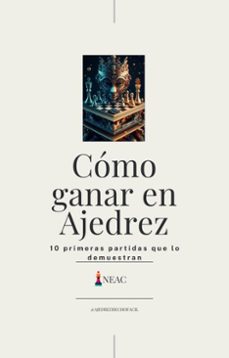 como ganar en ajedrez : (10 primeras partidas que lo demuestran) (ebook)-9798230875406