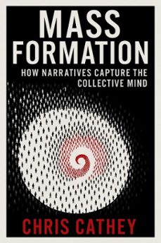 mass formation:  how narratives capture the collective mind (ebook)-chris cathey-9798231234806