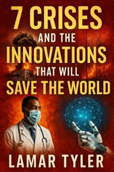 7 crises and the innovations that will save the world (ebook)-lamar tyler-9798231351206