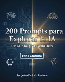 200 prompts para explorar la ia  dos mundos y mil posibilidades (ebook)-julian de jesus-9798231653706