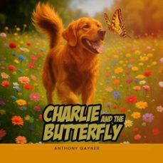 charlie &amp; the butterfly (ebook)-anthony gayner-9798232135706