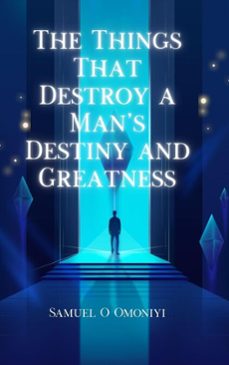 the things that destroy a man’s destiny and greatness.-samuel omoniyi-9798232165406
