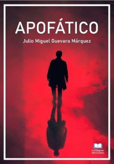 apofatico (ebook)-julio miguel guevara márquez-9798233041006