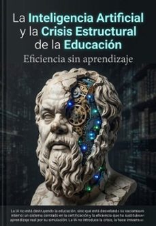 la inteligencia artificial y la crisis estructural de la educación: eficiencia sin aprendizaje (ebook)-juan a. pena-9798233571206