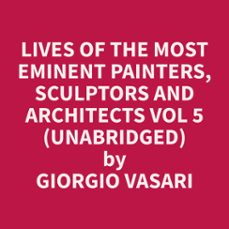 lives of the most eminent painters, sculptors and architects vol 5 (unabridged) (audiolibro)-9798330013906