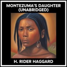 montezuma's daughter (unabridged) (audiolibro)-h. rider haggard-9798822589506