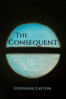 the consequent (ebook)-stephanie layton-9798999828606