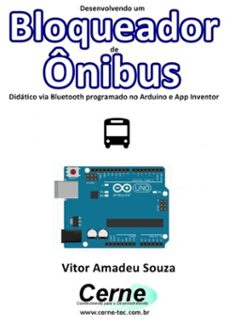 desenvolvendo um bloqueador de ônibus didático via bluetooth programado no arduino e app inventor (ebook)-vitor amadeu souza-3410002464316