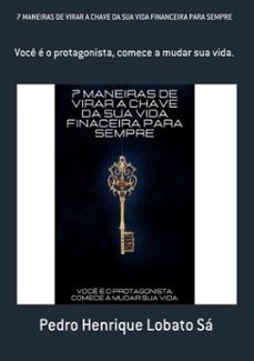 7 maneiras de virar a chave da sua vida financeira para sempre (ebook)-pedro henrique lobato sá-3410003830516