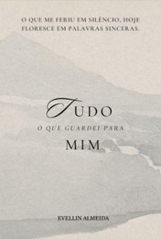 tudo o que guardei para mim (ebook)-evellin almeida-3410008516316