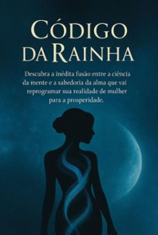 codigo da rainha: um guia de 12 pilares para mulheres que desejam expandir sua mente, alinhar proposito e manifestar prosperidade em alto nivel (ebook)-leticia souza-3410008675716