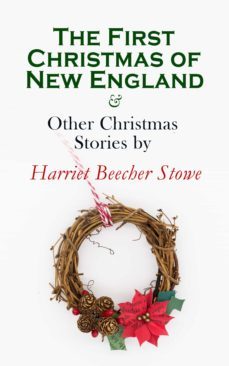 the first christmas of new england &amp; other christmas stories by harriet beecher stowe (ebook)-4057664560216