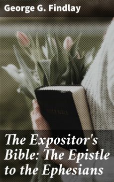 the expositor's bible: the epistle to the ephesians (ebook)-george g. findlay-4057664562616