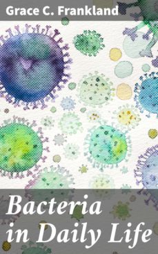 bacteria in daily life (ebook)-grace c. frankland-4057664577016