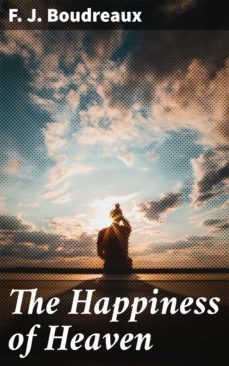 the happiness of heaven (ebook)-f. j. boudreaux-4057664583116
