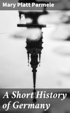 a short history of germany (ebook)-mary platt parmele-4057664609816