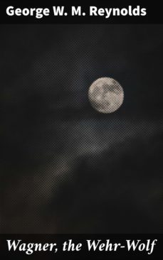 wagner, the wehr-wolf (ebook)-george w. m. reynolds-4057664639516