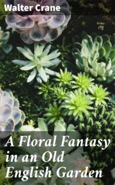 a floral fantasy in an old english garden (ebook)-walter crane-4057664654816