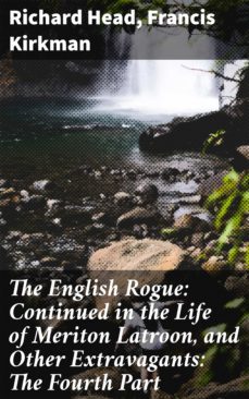 the english rogue: continued in the life of meriton latroon, and other extravagants: the fourth part (ebook)-richard head-francis kirkman-4064066094416