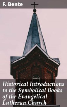 historical introductions to the symbolical books of the evangelical lutheran church (ebook)-f. bente-4064066104016