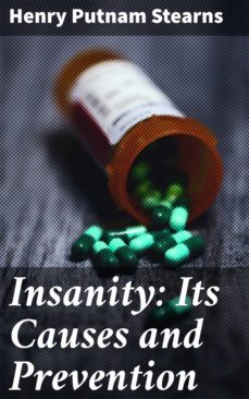 insanity: its causes and prevention (ebook)-henry putnam stearns-4064066141516
