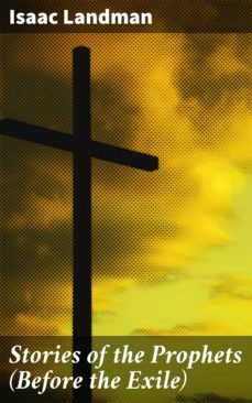 stories of the prophets (before the exile) (ebook)-isaac landman-4064066213916