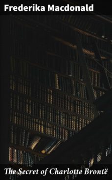 the secret of charlotte bronte (ebook)-frederika macdonald-4064066219116