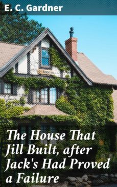 the house that jill built, after jack's had proved a failure (ebook)-e. c. gardner-4064066227616