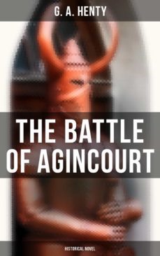 the battle of agincourt (historical novel) (ebook)-g. a. henty-4064066385316