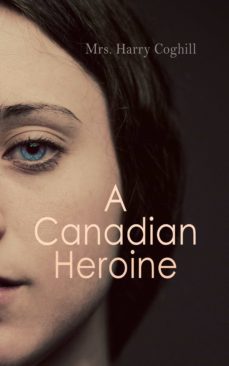 a canadian heroine (ebook)-mrs. harry coghill-4064066387716