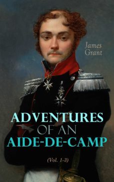 adventures of an aide-de-camp (vol. 1-3) (ebook)-james grant-4066338118516