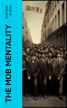 the mob mentality (ebook)-gustave le bon-4066339572416