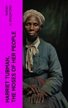 harriet tubman, the moses of her people (ebook)-sarah h. bradford-4066339575516
