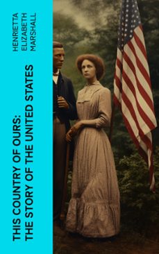 this country of ours: the story of the united states (ebook)-henrietta elizabeth marshall-4066339576216