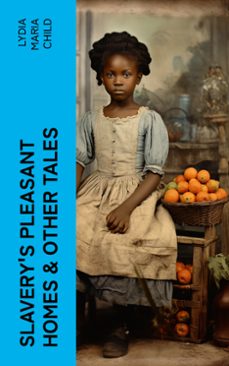 slavery's pleasant homes &amp; other tales (ebook)-lydia maria child-4066339579316