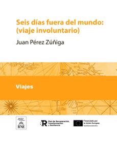 seis dias fuera del mundo : (viaje involuntario) (ebook)-juan perez zuñiga-4099995491616