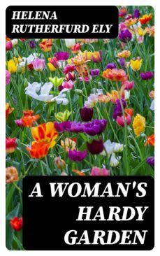 a woman's hardy garden (ebook)-helena rutherfurd ely-8596547026716