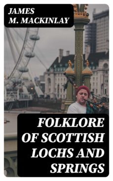folklore of scottish lochs and springs (ebook)-james m. mackinlay-8596547237716