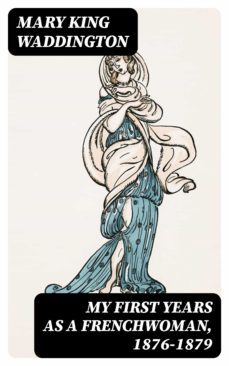 my first years as a frenchwoman, 1876-1879 (ebook)-mary king waddington-8596547328216