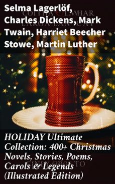 holiday ultimate collection: 400+ christmas novels, stories, poems, carols &amp; legends (illustrated edition) (ebook)-selma lagerlöf-charles dickens-mark twain-8596547671916