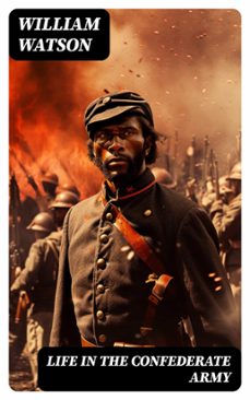life in the confederate army (ebook)-william watson-8596547733416