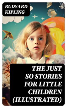 the just so stories for little children (illustrated) (ebook)-rudyard kipling-8596547744016