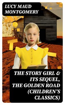 the story girl &amp; its sequel, the golden road (children's classics) (ebook)-lucy maud montgomery-8596547762416