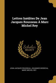 lettres inedites de jean jacques rousseau a marc michel rey-9780270298116