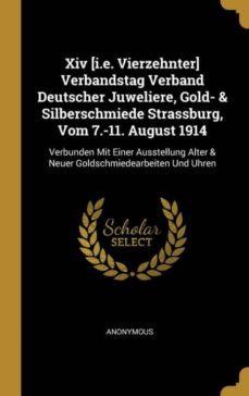 xiv ie vierzehnter verbandstag verband deutscher juweliere gold  silberschmiede strassburg vom 711 august 1914-9780353819016