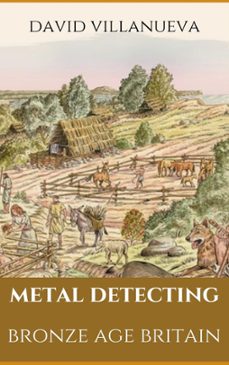 metal detecting bronze age britain (ebook)-david villanueva-9781005210816
