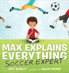 max explains everything: soccer expert (ebook)-stacy mcanulty-9781101996416