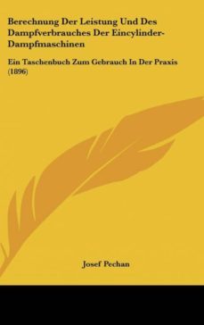 berechnung der leistung und des dampfverbrauches der eincylinder-dampfmaschinen-9781160516716