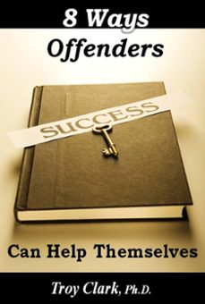 8 ways offenders can help themselves (ebook)-dr.troy clark-9781301526116