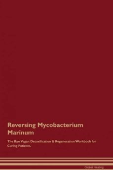 reversing mycobacterium marinum the raw vegan detoxification  regeneration workbook for curing patients-9781395002916